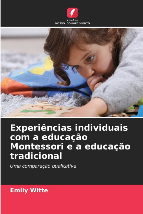 Könyv Experiências individuais com a educação Montessori e a educação tradicional Emily Witte