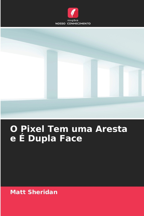 Libro O Pixel Tem uma Aresta e É Dupla Face 