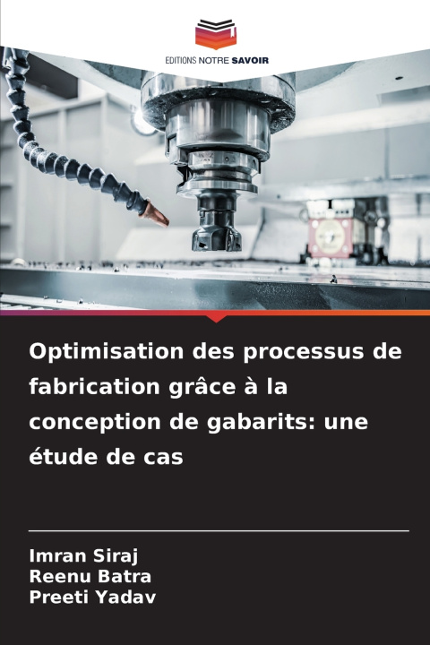 Buch Optimisation des processus de fabrication grâce à la conception de gabarits: une étude de cas Reenu Batra