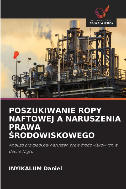 Könyv POSZUKIWANIE ROPY NAFTOWEJ A NARUSZENIA PRAWA ŚRODOWISKOWEGO INYIKALUM Daniel