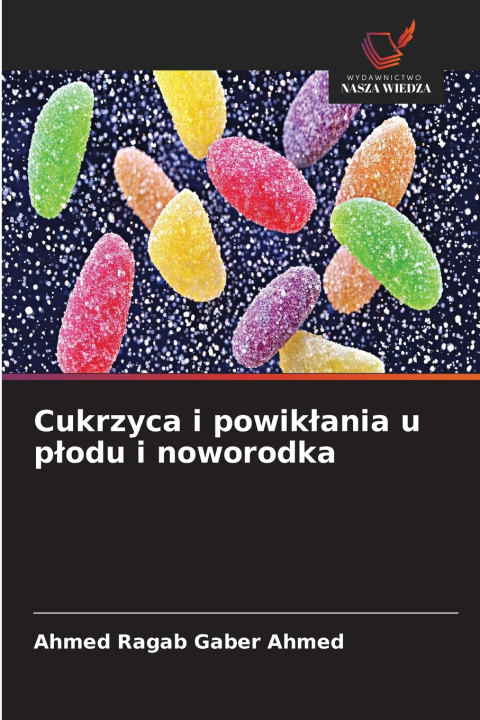 Könyv Cukrzyca i powikłania u płodu i noworodka Ahmed Ragab Gaber Ahmed