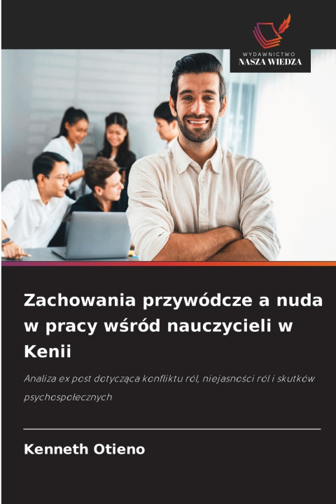 Kniha Zachowania przywódcze a nuda w pracy w¿ród nauczycieli w Kenii Kenneth Otieno