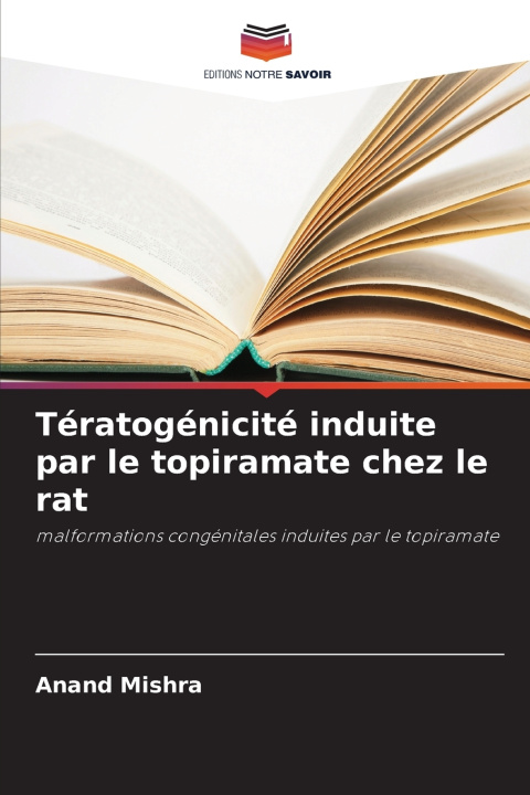 Könyv Tératogénicité induite par le topiramate chez le rat Anand Mishra