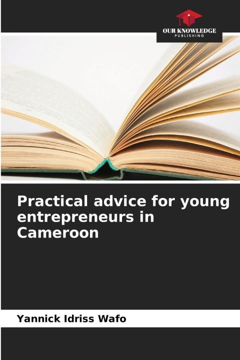 Książka Practical advice for young entrepreneurs in Cameroon Yannick Idriss Wafo