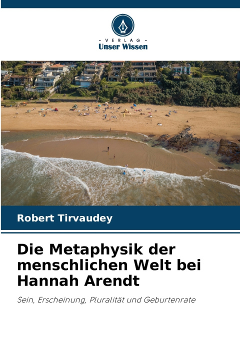 Kniha Die Metaphysik der menschlichen Welt bei Hannah Arendt Robert Tirvaudey