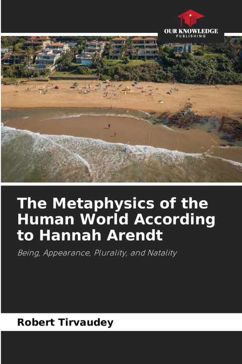 Buch The Metaphysics of the Human World According to Hannah Arendt Robert Tirvaudey