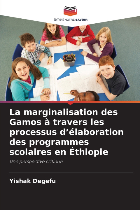 Buch La marginalisation des Gamos à travers les processus d'élaboration des programmes scolaires en Éthiopie Yishak Degefu