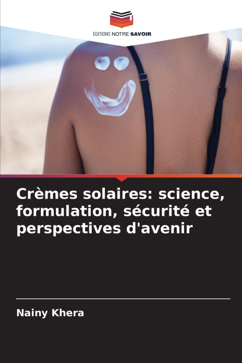 Libro Crèmes solaires: science, formulation, sécurité et perspectives d'avenir Nainy Khera