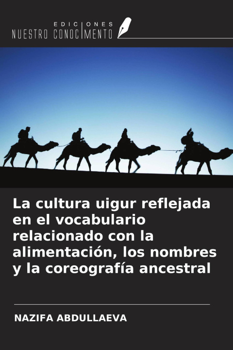 Buch La cultura uigur reflejada en el vocabulario relacionado con la alimentación, los nombres y la coreografía ancestral 