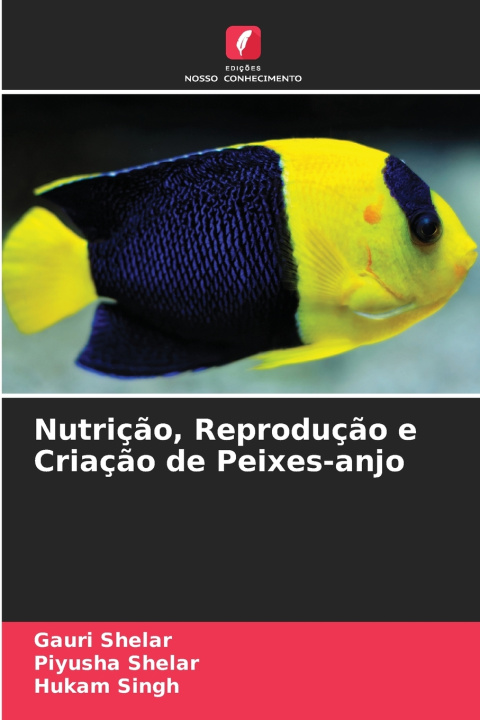 Knjiga Nutrição, Reprodução e Criação de Peixes-anjo Piyusha Shelar