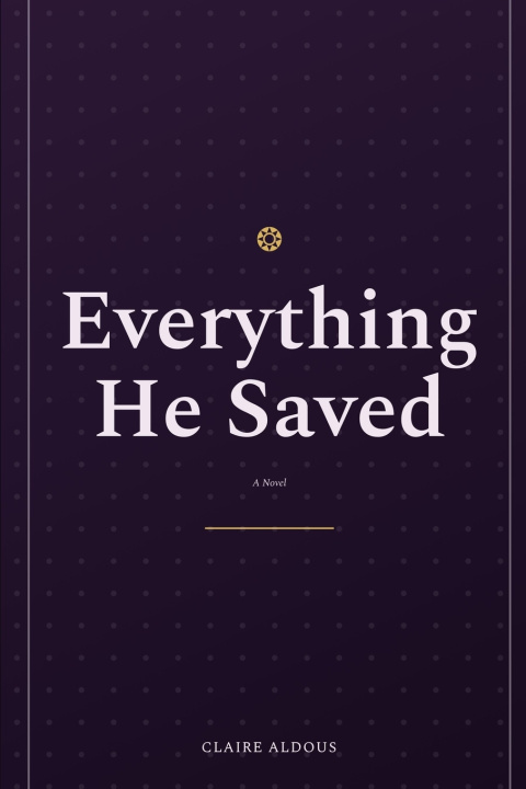Book Everything He Saved Claire Aldous