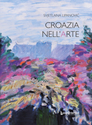 Libro Croazia nell'arte Svjetlana Lipanović