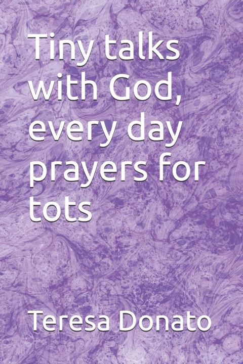 Knjiga Tiny talks with God, every day prayers for tots Teresa Donato