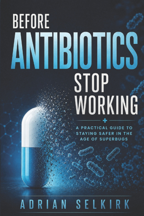Knjiga Before Antibiotics Stop Working Adrian Selkirk