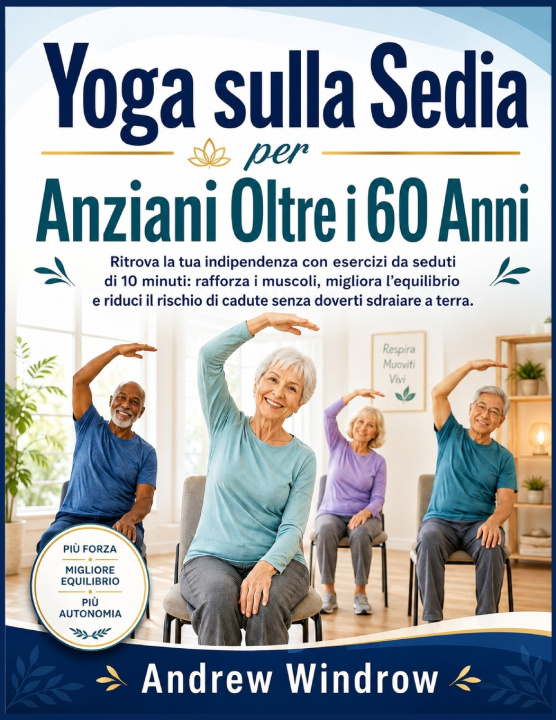 Könyv Yoga sulla Sedia per Anziani Oltre i 60 Anni Andrew Windrow