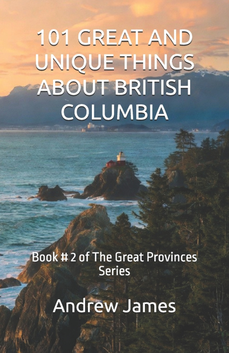 Könyv 101 GREAT AND UNIQUE THINGS ABOUT BRITISH COLUMBIA Andrew James