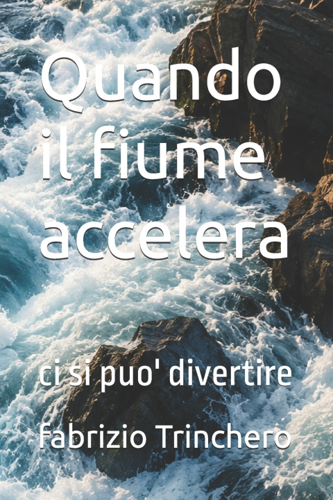 Kniha Quando il fiume accelera fabrizio Trinchero