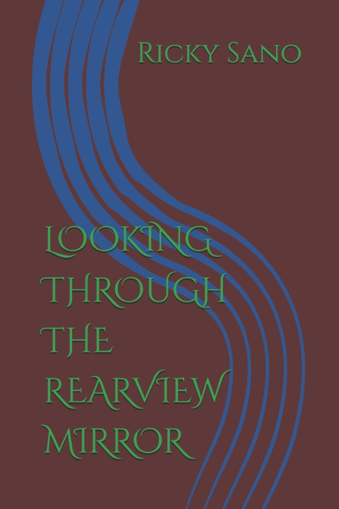 Book LOOKING THROUGH THE REARVIEW MIRROR Ricky Sano