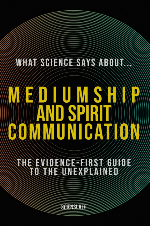 Βιβλίο What Science Says About... Mediumship and Spirit Communication Scienslate Publishing
