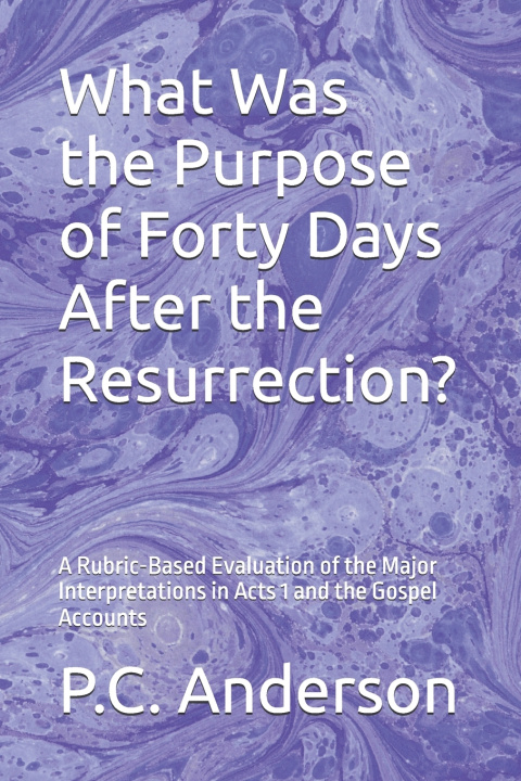 Boek What Was the Purpose of Forty Days After the Resurrection? P.C. Anderson