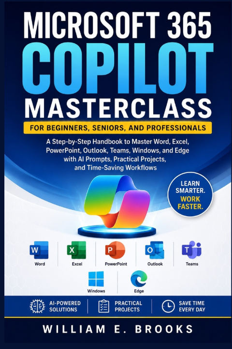 Kniha MICROSOFT 365 COPILOT MASTERCLASS FOR BEGINNERS, SENIORS, AND PROFESSIONALS William E. Brooks