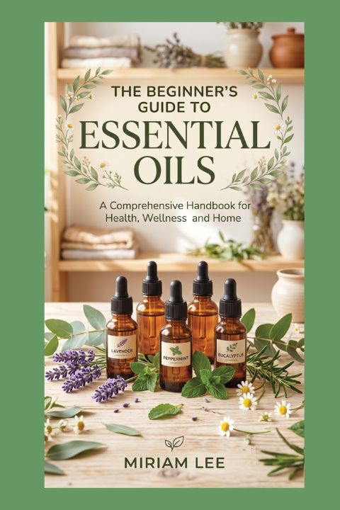 Buch THE BEGINNER'S GUIDE TO ESSENTIAL OILS Miriam Lee