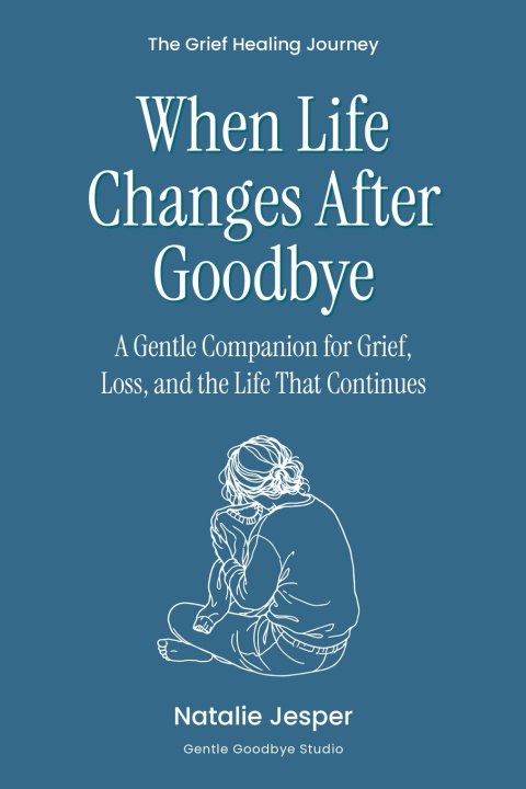 Carte When Life Changes After Goodbye Natalie Jesper