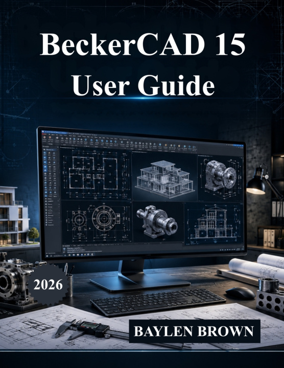 Книга BeckerCAD 15 User Guide BAYLEN BROWN