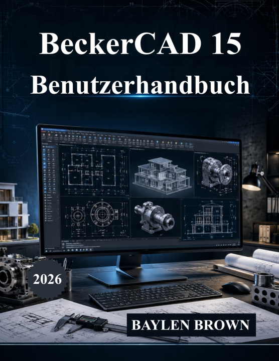 Kniha BeckerCAD 15 Benutzerhandbuch BAYLEN BROWN
