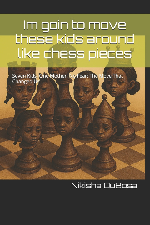 Könyv Im goin to move these kids around like chess pieces Nikisha Dubose