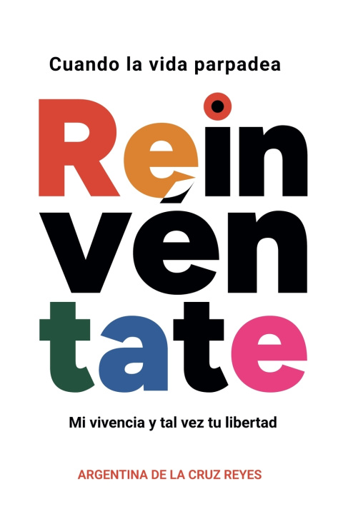 Книга Cuando la vida parpadea, reinvéntate Argentina De La Cruz Reyes