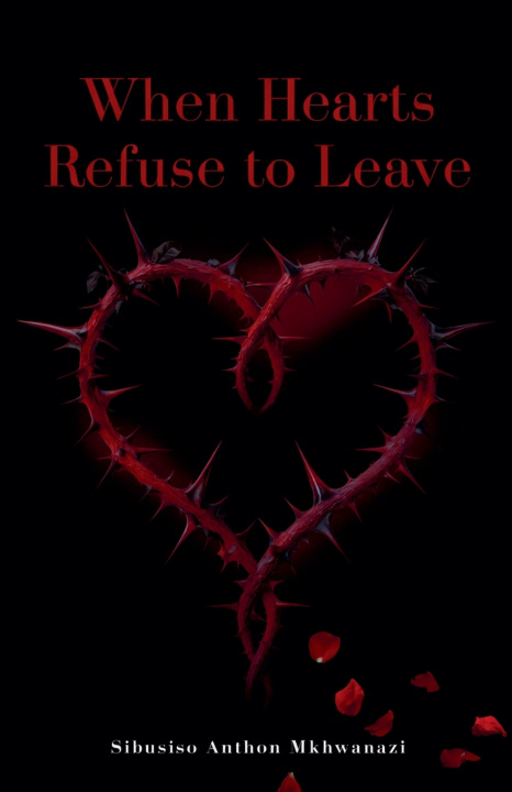 Книга When hearts refuse to leave Sibusiso Anthon Mkhwanazi