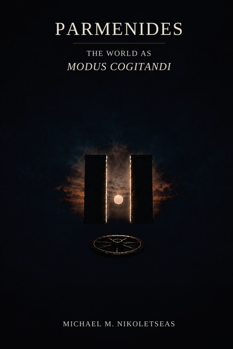 Könyv Parmenides The World as Modus Cogitandi Michael M. Nikoletseas