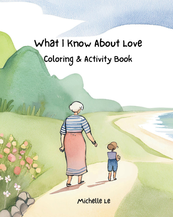 Kniha What I Know About Love - Coloring & Activity Book Michelle Le