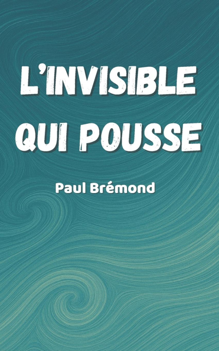 Kniha L'INVISIBLE QUI POUSSE 