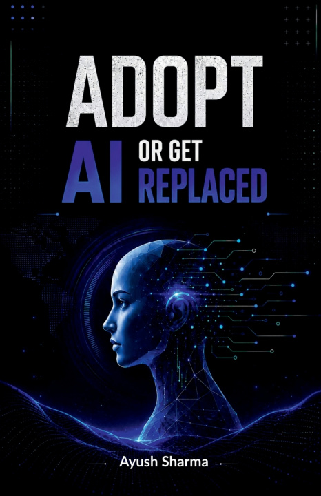 Książka Adopt Ai Or Get Replaced Ayush Sharma