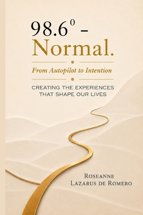 Buch 98.6 - Normal. From Autopilot to Intention. CREATING THE EXPERIENCES THAT SHAPE OUR LIVES Lazarus de Romero