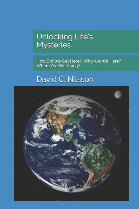 Carte Unlocking Life's Mysteries David C Nilsson