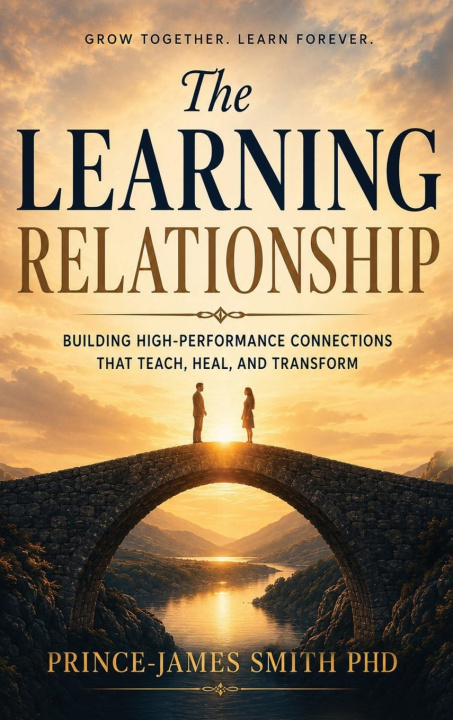 Kniha THE LEARNING RELATIONSHIP Grow Together Learn Forever Prince-James Smith