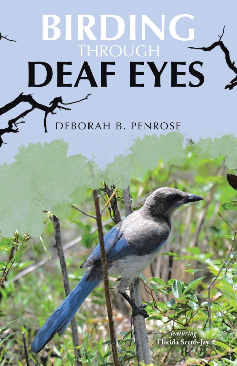 Knjiga Birding Through Deaf Eyes Deborah B. Penrose