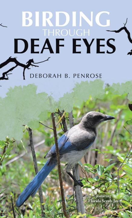 Libro Birding Through Deaf Eyes Deborah B. Penrose