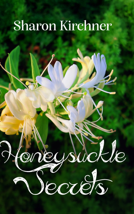 Könyv Honeysuckle Secrets Sharon Kirchner