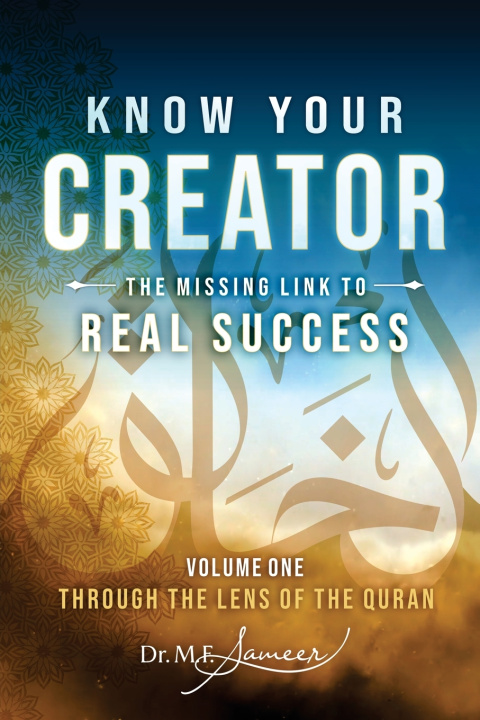 Livro Know Your Creator - The Missing Link to Real Success - volume 1 - Through the lens of The Quran Dr M.F. Sameer