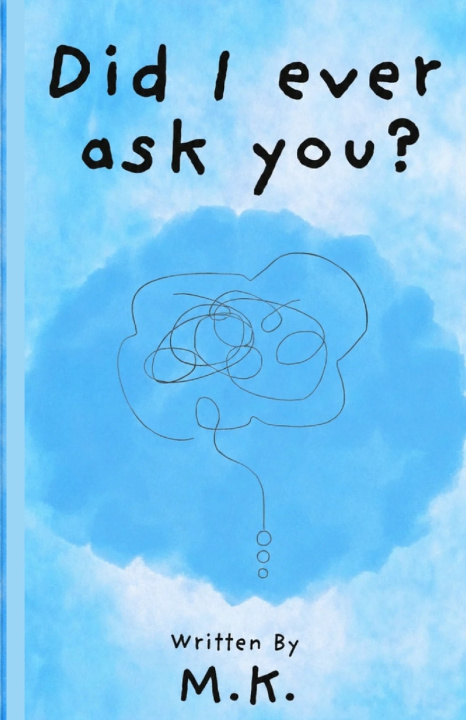 Kniha Did I Ever Ask You? M. K.