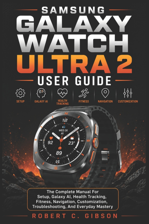 Könyv SAMSUNG GALAXY WATCH ULTRA 2 USER GUIDE Robert C. Gibson