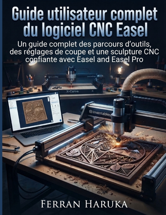 Kniha Guide utilisateur complet du logiciel CNC Easel FERRAN HARUKA