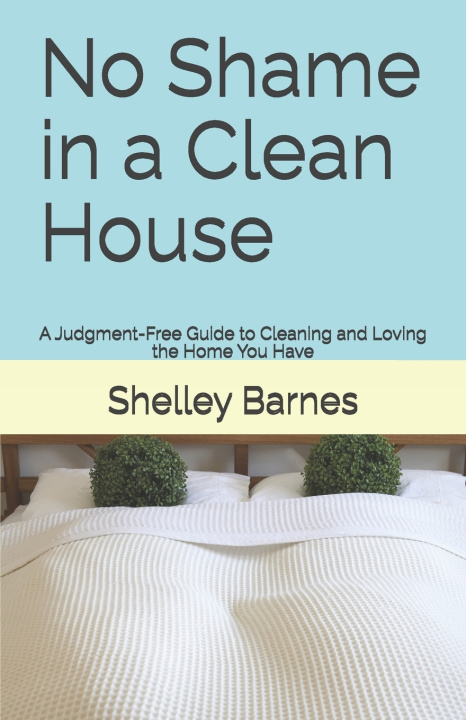 Kniha No Shame in a Clean House Shelley Barnes