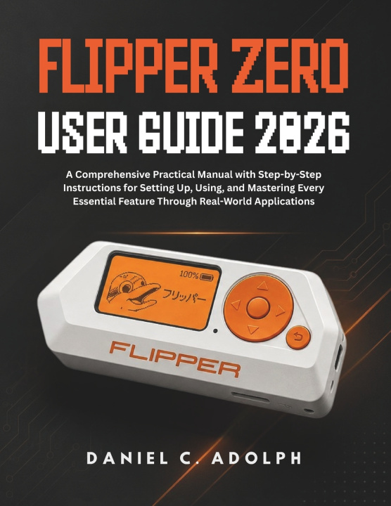 Carte FLIPPER ZERO USER GUIDE 2026 DANIEL C. ADOLPH