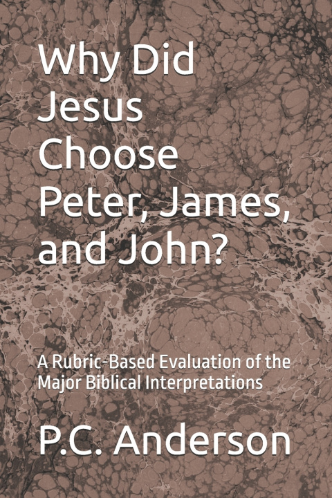 Könyv Why Did Jesus Choose Peter, James, and John? P.C. Anderson