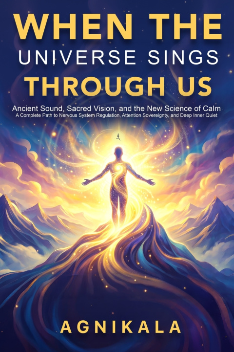 Book WHEN THE UNIVERSE SINGS THROUGH US AGNIKALA Everest